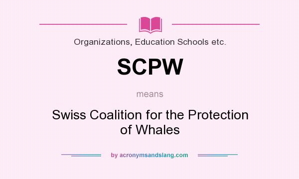 What does SCPW mean? It stands for Swiss Coalition for the Protection of Whales