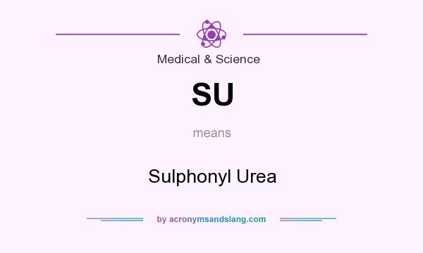 What does SU mean? It stands for Sulphonyl Urea