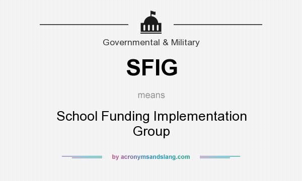 What does SFIG mean? It stands for School Funding Implementation Group