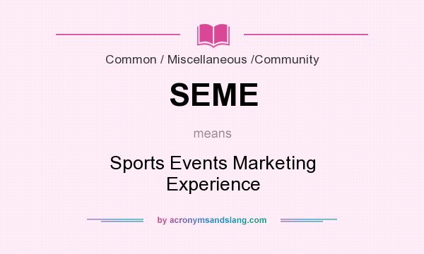 What does SEME mean? It stands for Sports Events Marketing Experience