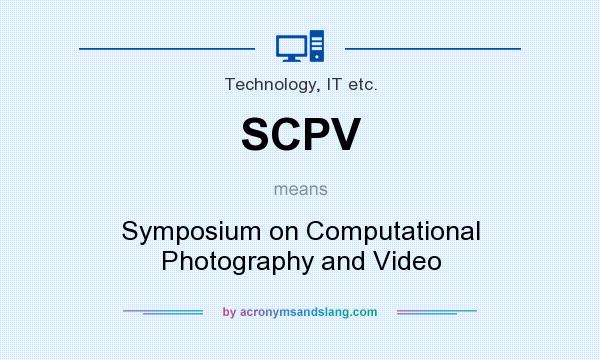 What does SCPV mean? It stands for Symposium on Computational Photography and Video