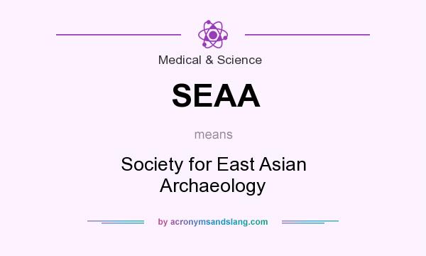 What does SEAA mean? It stands for Society for East Asian Archaeology