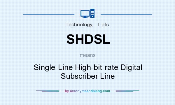 What does SHDSL mean? It stands for Single-Line High-bit-rate Digital Subscriber Line