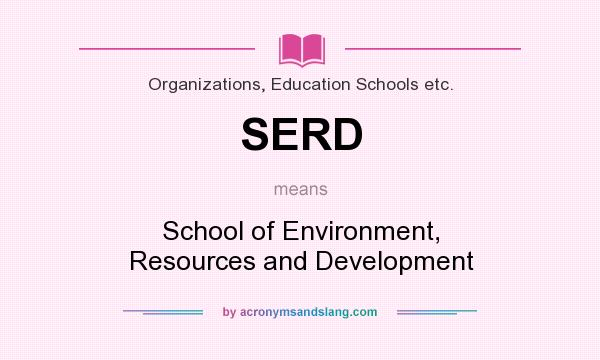 What does SERD mean? It stands for School of Environment, Resources and Development