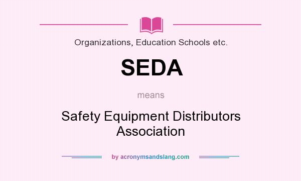 What does SEDA mean? It stands for Safety Equipment Distributors Association