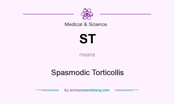 What does ST mean? It stands for Spasmodic Torticollis