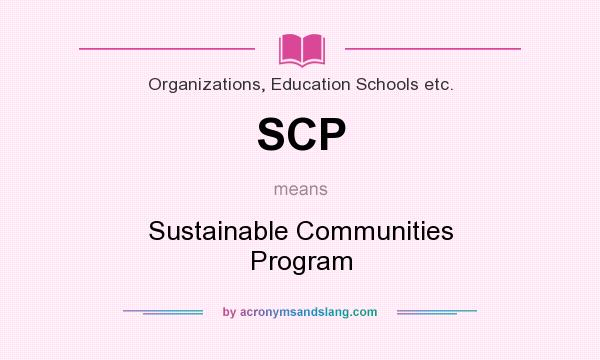 What does SCP mean? It stands for Sustainable Communities Program