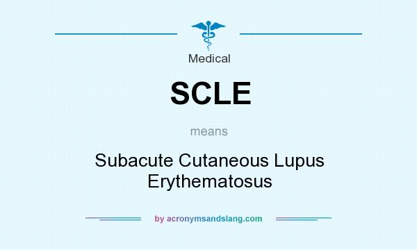 What does SCLE mean? It stands for Subacute Cutaneous Lupus Erythematosus