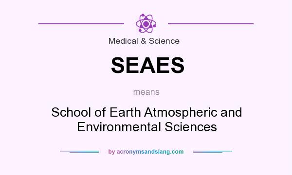 What does SEAES mean? It stands for School of Earth Atmospheric and Environmental Sciences