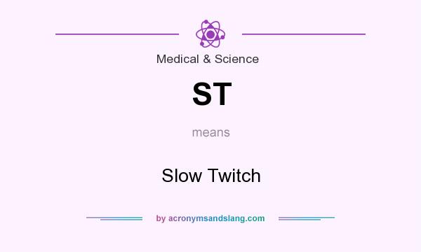 What does ST mean? It stands for Slow Twitch