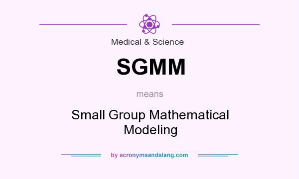What does SGMM mean? It stands for Small Group Mathematical Modeling