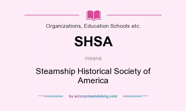 What does SHSA mean? It stands for Steamship Historical Society of America