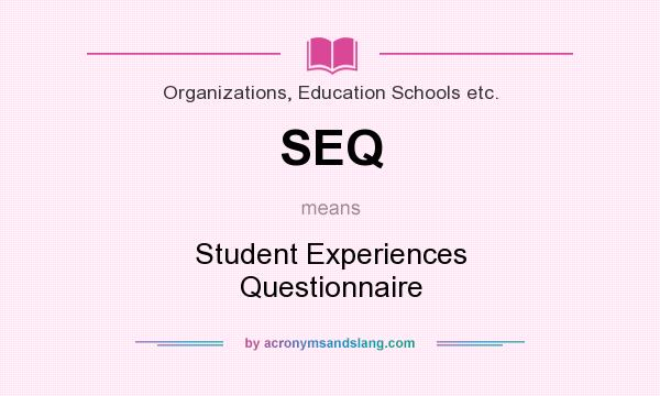 What does SEQ mean? It stands for Student Experiences Questionnaire