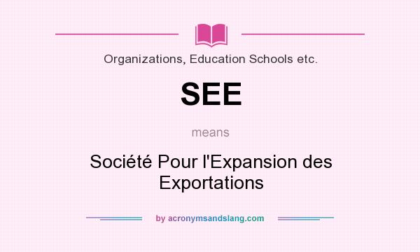 What does SEE mean? It stands for Société Pour l`Expansion des Exportations