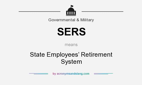 What does SERS mean? It stands for State Employees’ Retirement System