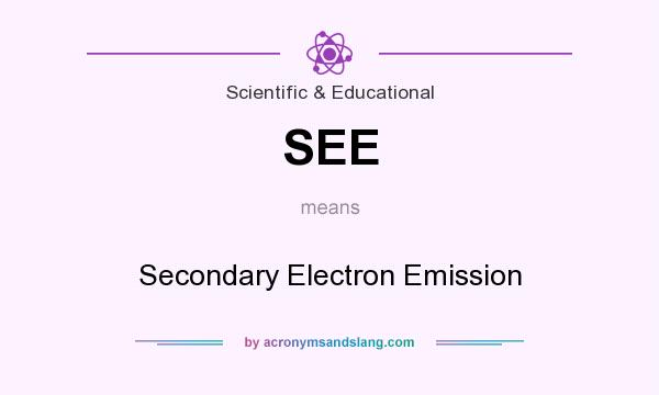 What does SEE mean? It stands for Secondary Electron Emission