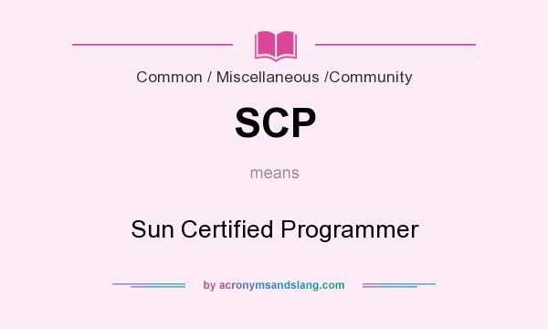 What does SCP mean? It stands for Sun Certified Programmer