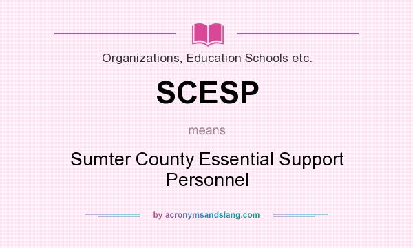 What does SCESP mean? It stands for Sumter County Essential Support Personnel