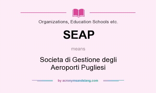 What does SEAP mean? It stands for Societa di Gestione degli Aeroporti Pugliesi