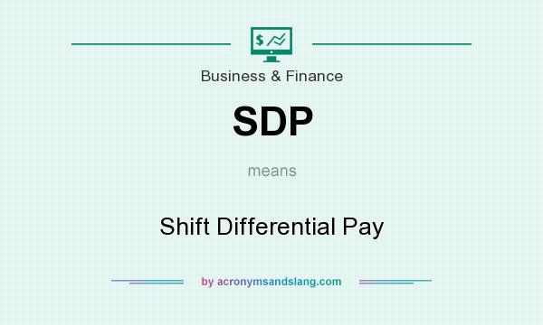What does SDP mean? It stands for Shift Differential Pay