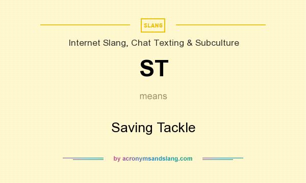 What does ST mean? It stands for Saving Tackle