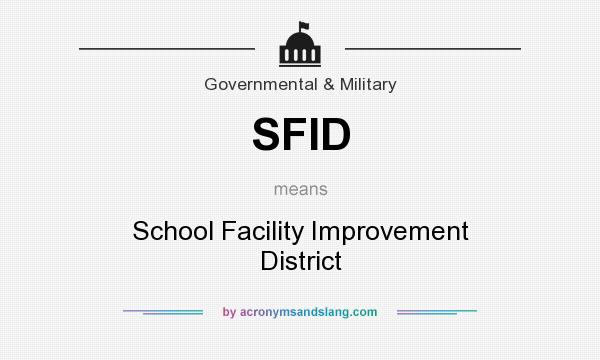What does SFID mean? It stands for School Facility Improvement District