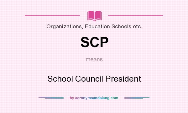 What does SCP mean? It stands for School Council President