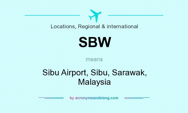 What does SBW mean? It stands for Sibu Airport, Sibu, Sarawak, Malaysia