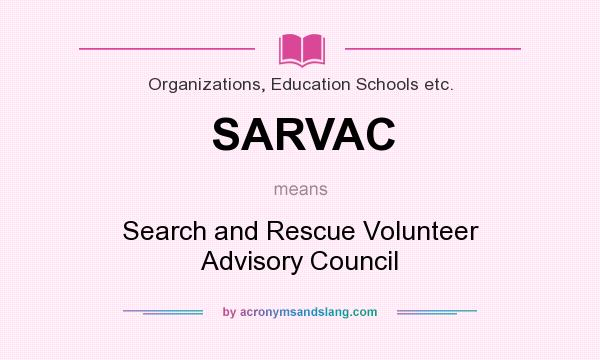 What does SARVAC mean? It stands for Search and Rescue Volunteer Advisory Council