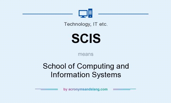What does SCIS mean? It stands for School of Computing and Information Systems