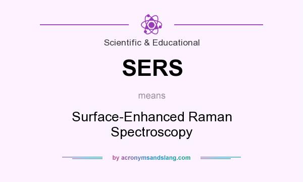 What does SERS mean? It stands for Surface-Enhanced Raman Spectroscopy