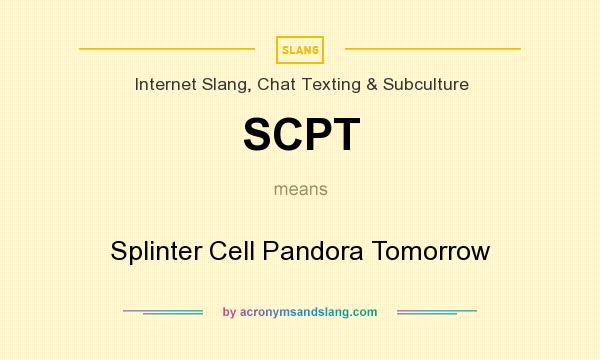 What does SCPT mean? It stands for Splinter Cell Pandora Tomorrow