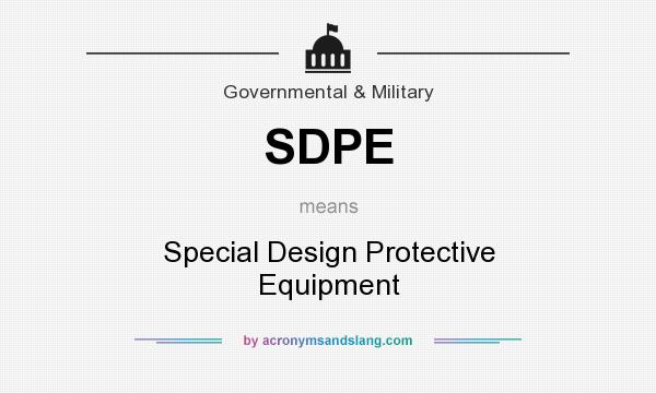 What does SDPE mean? It stands for Special Design Protective Equipment