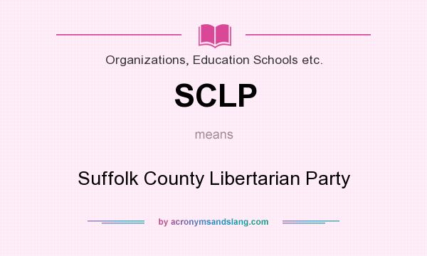 What does SCLP mean? It stands for Suffolk County Libertarian Party