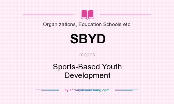 What does SBYD mean? It stands for Sports-Based Youth Development