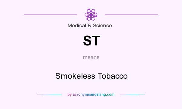 What does ST mean? It stands for Smokeless Tobacco
