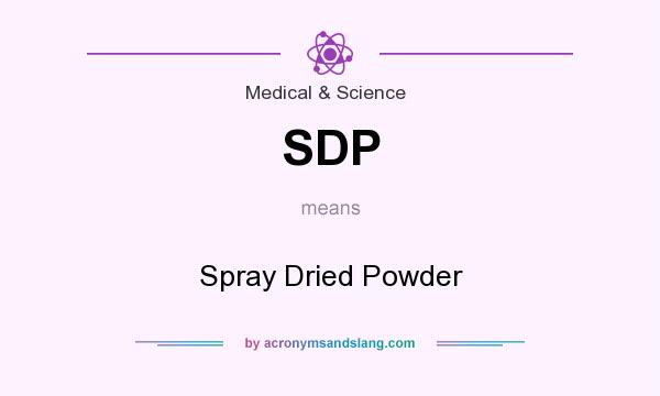 What does SDP mean? It stands for Spray Dried Powder