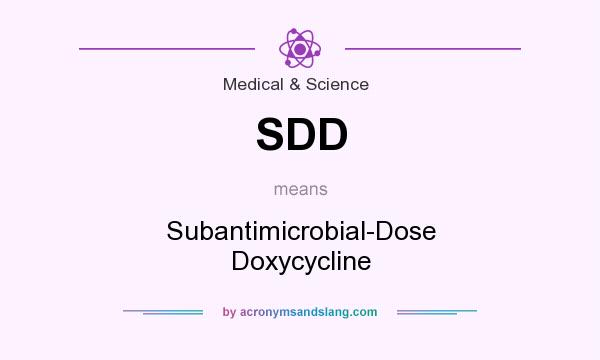 What does SDD mean? It stands for Subantimicrobial-Dose Doxycycline