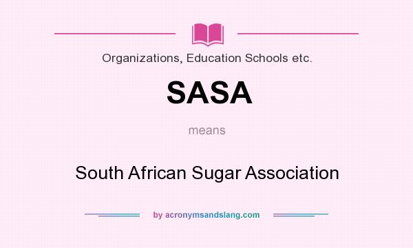 What does SASA mean? It stands for South African Sugar Association