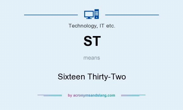 What does ST mean? It stands for Sixteen Thirty-Two