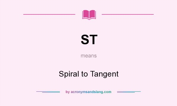 What does ST mean? It stands for Spiral to Tangent