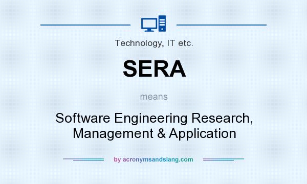 What does SERA mean? It stands for Software Engineering Research, Management & Application