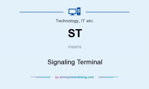What does ST mean? It stands for Signaling Terminal