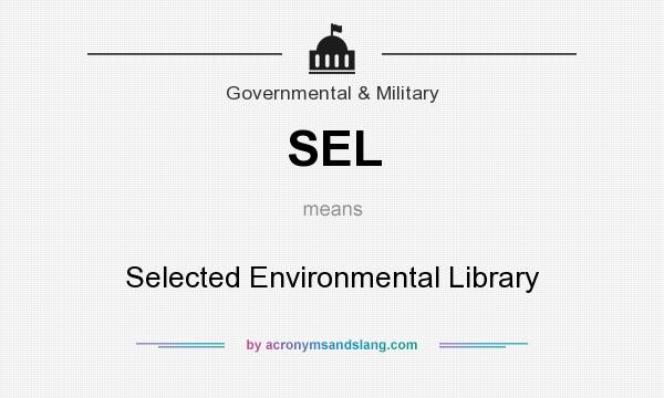What does SEL mean? It stands for Selected Environmental Library