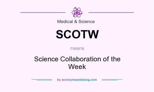 What does SCOTW mean? It stands for Science Collaboration of the Week