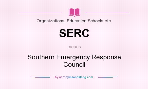 What does SERC mean? It stands for Southern Emergency Response Council