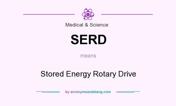 What does SERD mean? It stands for Stored Energy Rotary Drive