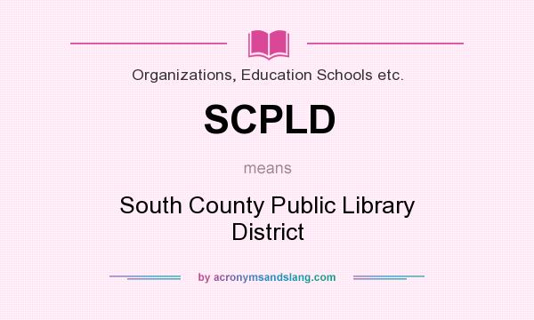What does SCPLD mean? It stands for South County Public Library District