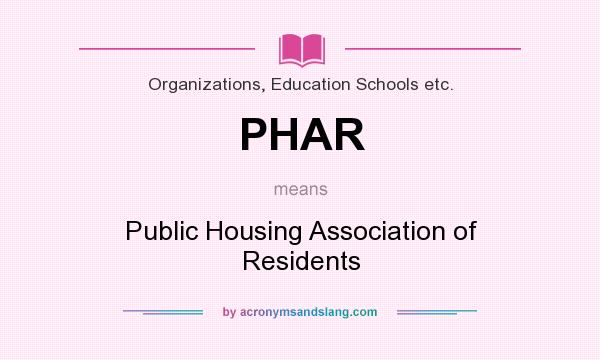 What does PHAR mean? It stands for Public Housing Association of Residents