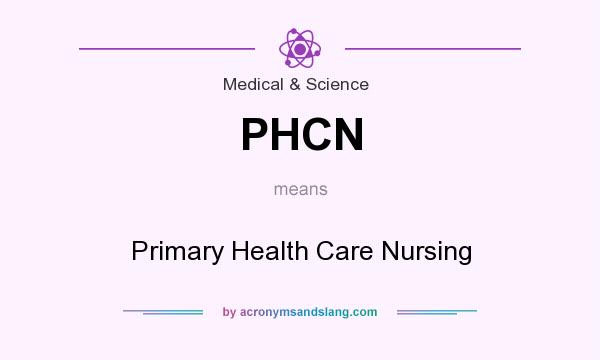 What does PHCN mean? It stands for Primary Health Care Nursing